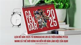 Sở hữu ngay lịch để bàn 2025 cực chất: Dành riêng cho fan bóng đá!