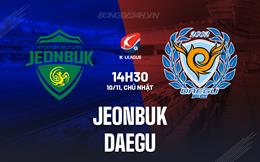 Nhận định Jeonbuk vs Daegu 14h30 ngày 10/11 (VĐQG Hàn Quốc 2024)