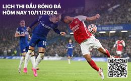 Lịch thi đấu, lịch trực tiếp bóng đá hôm nay 10/11: Chelsea - Arsenal