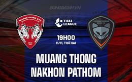 Nhận định Muang Thong vs Nakhon Pathom 19h00 ngày 11/11 (VĐQG Thái Lan 2024/25)