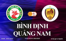 Xem Bình Định vs Quảng Nam 18h00 ngày 10/11/2024 trên FPT Play