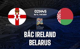 Nhận định Bắc Ireland vs Belarus 2h45 ngày 16/11 (UEFA Nations League 2024/25)