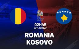Nhận định bóng đá Romania vs Kosovo 2h45 ngày 16/11 (UEFA Nations League 2024/25)