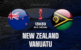 Nhận định New Zealand vs Vanuatu 13h30 ngày 15/11 (Vòng loại World Cup 2026)