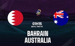 Nhận định Bahrain vs Australia 1h15 ngày 20/11 (Vòng loại World Cup 2026)