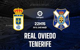 Nhận định Real Oviedo vs Tenerife 22h15 ngày 17/11 (Hạng 2 TBN 2024/25)