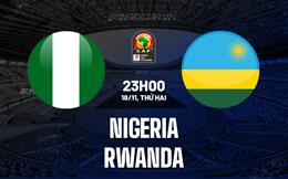 Nhận định Nigeria vs Rwanda 23h00 ngày 18/11 (Vòng loại CAN 2025)