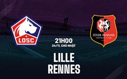 Nhận định Lille vs Rennes (21h00 ngày 24/11): Bảo vệ chuỗi bất bại