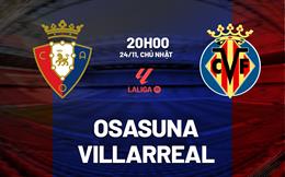 Nhận định bóng đá Osasuna vs Villarreal 20h00 ngày 24/11 (La Liga 2024/25)