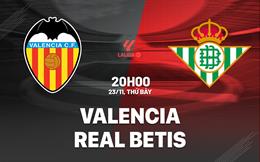 Nhận định Valencia vs Real Betis 20h00 ngày 23/11 (La Liga 2024/25)