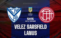 Nhận định Velez Sarsfield vs Lanus 5h15 ngày 21/11 (VĐQG Argentina 2024)