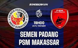 Nhận định Semen Padang vs PSM Makassar 19h00 ngày 21/11 (VĐQG Indonesia 2024/25)