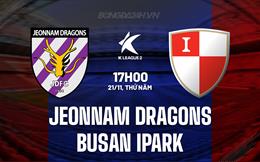 Nhận định Jeonnam Dragons vs Busan IPark 17h00 ngày 21/11 (Hạng 2 Hàn Quốc 2024)