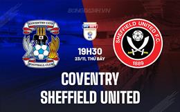 Nhận định Coventry vs Sheffield United 19h30 ngày 23/11 (Hạng Nhất Anh 2024/25)