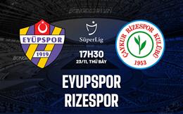 Nhận định Eyupspor vs Rizespor 17h30 ngày 23/11 (VĐQG Thổ Nhĩ Kỳ 2024/25)