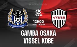 Nhận định Gamba Osaka vs Vissel Kobe 12h00 ngày 23/11 (Cúp Nhật Hoàng 2024)