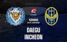 Nhận định bóng đá Daegu vs Incheon 12h00 ngày 24/11 (VĐQG Hàn Quốc 2024)