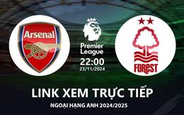 Arsenal vs Nottingham link xem trực tiếp Ngoại Hạng Anh hôm nay 23/11/24