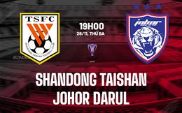 Nhận định Shandong Taishan vs Johor Darul 19h00 ngày 26/11 (AFC Champions League Elite 2024/25)