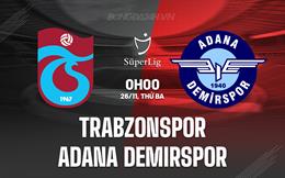 Nhận định Trabzonspor vs Adana Demirspor 0h00 ngày 26/11 (VĐQG Thổ Nhĩ Kỳ 2024/25)