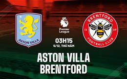 Nhận định Aston Villa vs Brentford (3h15 ngày 5/12): Chờ mưa bàn thắng