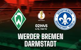 Nhận định Werder Bremen vs Darmstadt 2h45 ngày 4/12 (Cúp QG Đức 2024/25)