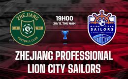 Nhận định Zhejiang Professional vs Lion City Sailors 19h00 ngày 28/11 (AFC Champions League Two 2024/25)