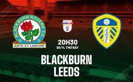 Nhận định bóng đá Blackburn vs Leeds 20h30 ngày 30/11 (Hạng nhất Anh 2024/25)