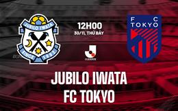 Nhận định bóng đá Jubilo Iwata vs FC Tokyo 12h00 ngày 30/11 (VĐQG Nhật Bản 2024)