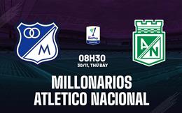 Nhận định Millonarios vs Atletico Nacional 8h30 ngày 30/11 (VĐQG Colombia 2024)