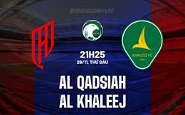 Nhận định Al Qadsiah vs Al Khaleej 21h25 ngày 29/11 (VĐQG Saudi Arabia 2024/25)