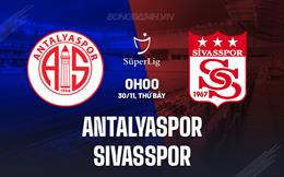 Nhận định Antalyaspor vs Sivasspor 0h00 ngày 30/11 (VĐQG Thổ Nhĩ Kỳ 2024/25)