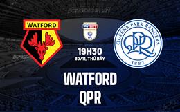 Nhận định bóng đá Watford vs QPR 19h30 ngày 30/11 (Hạng Nhất Anh 2024/25)