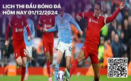 Lịch thi đấu bóng đá hôm nay 1/12: Liverpool - Man City