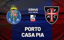 Nhận định bóng đá Porto vs Casa Pia 3h45 ngày 3/12 (VĐQG Bồ Đào Nha 2024/25)