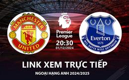 MU vs Everton link xem trực tiếp Ngoại Hạng Anh hôm nay 1/12/24