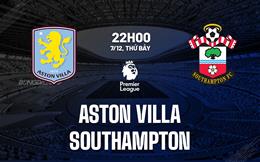 Nhận định Aston Villa vs Southampton (22h00 ngày 7/12): Khó có bất ngờ