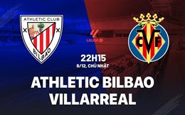 Nhận định Athletic Bilbao vs Villarreal (22h15 ngày 8/12): Kịch chiến giành Top 4