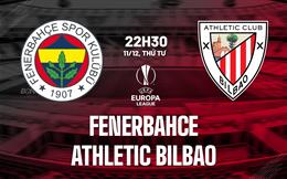 Nhận định Fenerbahce vs Athletic Bilbao (22h30 ngày 11/12): Đối thủ khó nhai