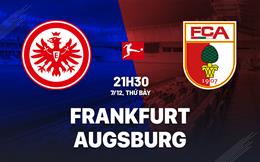 Nhận định bóng đá Frankfurt vs Augsburg 21h30 ngày 7/12 (Bundesliga 2024/25)