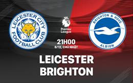 Nhận định Leicester vs Brighton (21h00 ngày 8/12): Hiệu ứng Ruud van Nistelrooy