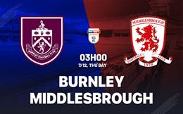 Nhận định bóng đá Burnley vs Middlesbrough 3h00 ngày 7/12 (Hạng nhất Anh 2024/25)