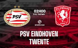 Nhận định bóng đá PSV Eindhoven vs Twente 2h00 ngày 7/12 (VĐQG Hà Lan 2024/25)