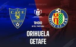 Nhận định Orihuela vs Getafe 1h00 ngày 6/12 (Cúp Nhà vua TBN 2024/25)