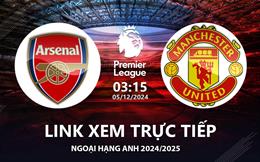 Arsenal vs MU link xem trực tiếp Ngoại Hạng Anh hôm nay 5/12/24