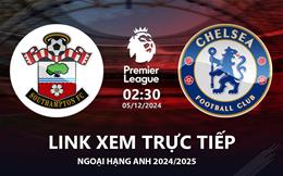 Southampton vs Chelsea link xem trực tiếp Ngoại Hạng Anh 5/12/24