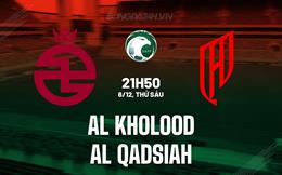 Nhận định Al Kholood vs Al Qadsiah 21h50 ngày 6/12 (VĐQG Saudi Arabia 2024/25)