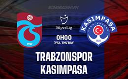 Nhận định Trabzonspor vs Kasimpasa 0h00 ngày 7/12 (VĐQG Thổ Nhĩ Kỳ 2024/25)