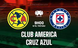 Nhận định Club America vs Cruz Azul 9h00 ngày 6/12 (VĐQG Mexico 2024/25)