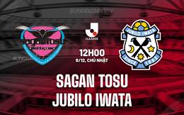 Nhận định Sagan Tosu vs Jubilo Iwata 12h00 ngày 8/12 (VĐQG Nhật Bản 2024)